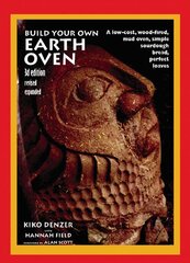 Build Your Own Earth Oven: A Low-Cost Wood-Fired Mud Oven, Simple Sourdough Bread, Perfect Loaves, 3rd Edition 3rd edition, revised, updated, and expanded hind ja info | Retseptiraamatud | kaup24.ee