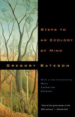 Steps to an Ecology of Mind: Collected Essays in Anthropology, Psychiatry, Evolution, and Epistemology New edition hind ja info | Ajalooraamatud | kaup24.ee