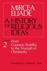 History of Religious Ideas, Volume 2: From Gautama Buddha to the Triumph of Christianity New edition, v. 2, From Gautama Buddha to the Triumph of Christianity цена и информация | Духовная литература | kaup24.ee