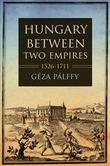 Hungary between Two Empires 1526-1711 hind ja info | Ajalooraamatud | kaup24.ee