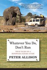 Whatever You Do, Don't Run: True Tales Of A Botswana Safari Guide 2nd цена и информация | Путеводители, путешествия | kaup24.ee