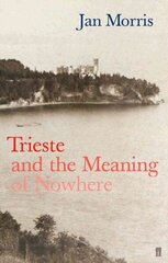 Trieste: And the Meaning of Nowhere Main цена и информация | Путеводители, путешествия | kaup24.ee