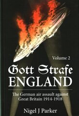 Gott Strafe England: The German Air Assault Against Great Britain 1914-1918, Volume 2 цена и информация | Исторические книги | kaup24.ee