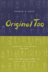 Original Tao: Inward Training (Nei-yeh) and the Foundations of Taoist Mysticism New edition цена и информация | Духовная литература | kaup24.ee