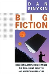 Big Fiction: How Conglomeration Changed the Publishing Industry and American Literature hind ja info | Ühiskonnateemalised raamatud | kaup24.ee