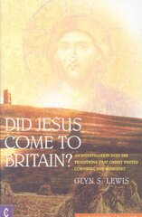 Did Jesus Come to Britain?: An Investigation into the Traditions That Christ Visited Cornwall and Somerset illustrated edition цена и информация | Духовная литература | kaup24.ee