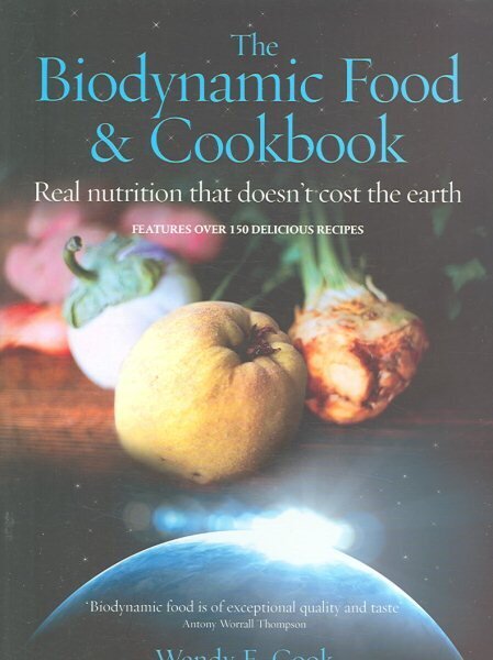 The Biodynamic Food and Cookbook: Real Nutrition That Doesn't Cost the Earth hind ja info | Retseptiraamatud  | kaup24.ee