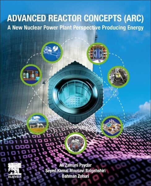 Advanced Reactor Concepts (ARC): A New Nuclear Power Plant Perspective Producing Energy hind ja info | Ühiskonnateemalised raamatud | kaup24.ee