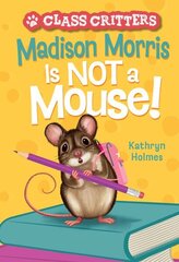Madison Morris Is NOT a Mouse!: (Class Critters #3) цена и информация | Книги для подростков и молодежи | kaup24.ee