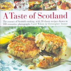 Taste of Scotland: The Essence of Scottish Cooking, with 30 Classic Recipes Shown in 120 Evocative Photographs illustrated edition цена и информация | Книги рецептов | kaup24.ee