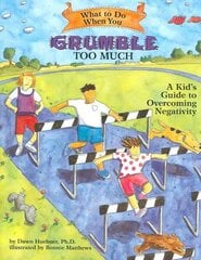 What to Do When You Grumble Too Much: A Kid's Guide to Overcoming Negativity цена и информация | Книги для подростков и молодежи | kaup24.ee