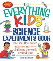 Everything Kids' Science Experiments Book: Boil Ice, Float Water, Measure Gravity-Challenge the World Around You! цена и информация | Книги для подростков и молодежи | kaup24.ee