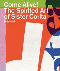 Come Alive: The Spirited Art of Sister Corita illustrated edition цена и информация | Книги об искусстве | kaup24.ee