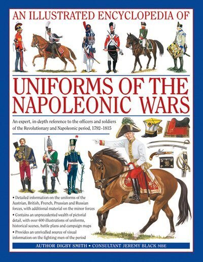 Illustrated Encyclopedia of Uniforms of the Napoleonic Wars: Detailed Information on the Unifroms of the Austrian, British, French, Prussian and Russian Forces, with Additional Material on the Minor Forces цена и информация | Ühiskonnateemalised raamatud | kaup24.ee