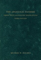 Apostolic Fathers - Greek Texts and English Translations: Greek Texts and English Translations 3rd Edition hind ja info | Usukirjandus, religioossed raamatud | kaup24.ee