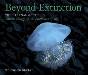 Beyond Extinction: The Eternal Ocean. Climate Change & the Continuity of Life, Part 3 цена и информация | Книги по экономике | kaup24.ee