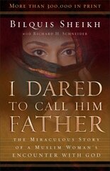 I Dared to Call Him Father - The Miraculous Story of a Muslim Woman`s Encounter with God: The Miraculous Story of a Muslim Woman's Encounter with God 25th Anniversary Edition цена и информация | Биографии, автобиогафии, мемуары | kaup24.ee