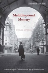 Multidirectional Memory: Remembering the Holocaust in the Age of Decolonization hind ja info | Ajalooraamatud | kaup24.ee