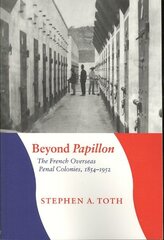 Beyond Papillon: The French Overseas Penal Colonies, 1854-1952 цена и информация | Исторические книги | kaup24.ee