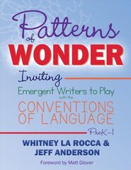 Patterns of Wonder: Inviting Emergent Writers to Play with the Conventions of Language цена и информация | Книги по социальным наукам | kaup24.ee