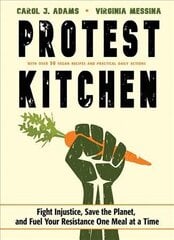 Protest Kitchen: Fight Injustice, Save the Planet, and Fuel Your Resistance One Meal at a Time - with Over 50 Vegan Recipes and Practical Daily Actions цена и информация | Книги рецептов | kaup24.ee