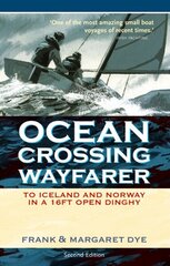 Ocean Crossing Wayfarer: To Iceland and Norway in a 16ft Open Dinghy 2nd Revised edition цена и информация | Книги о питании и здоровом образе жизни | kaup24.ee