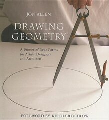 Drawing Geometry: A Primer of Basic Forms for Artists, Designers and Architects illustrated edition цена и информация | Книги по экономике | kaup24.ee