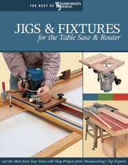 Jigs & Fixtures for the Table Saw & Router: Get the Most from Your Tools with Shop Projects from Woodworking's Top Experts hind ja info | Tervislik eluviis ja toitumine | kaup24.ee