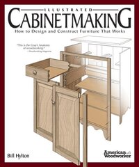 Illustrated Cabinetmaking: How to Design and Construct Furniture That Works (American Woodworker) цена и информация | Книги о питании и здоровом образе жизни | kaup24.ee