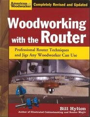 Woodworking with the Router: Professional Router Techniques and Jigs Any Woodworker Can Use Revised edition цена и информация | Книги о питании и здоровом образе жизни | kaup24.ee