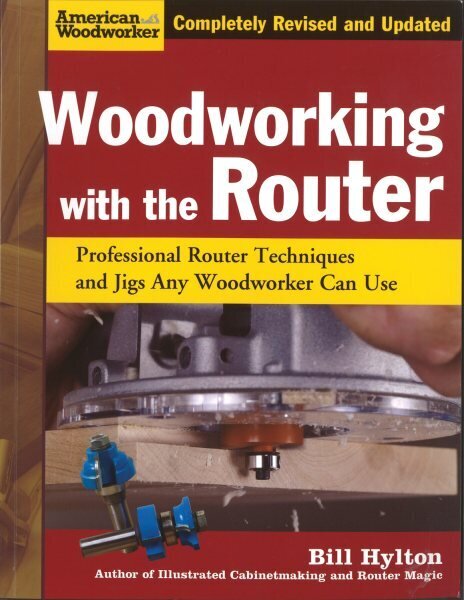 Woodworking with the Router: Professional Router Techniques and Jigs Any Woodworker Can Use, Revised edition hind ja info | Tervislik eluviis ja toitumine | kaup24.ee