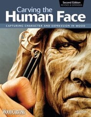 Carving the Human Face, Second Edition, Revised & Expanded: Capturing Character and Expression in Wood hind ja info | Tervislik eluviis ja toitumine | kaup24.ee