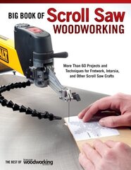 Big Book of Scroll Saw Woodworking (Best of SSW&C): More Than 60 Projects and Techniques for Fretwork, Intarsia & Other Scroll Saw Crafts hind ja info | Tervislik eluviis ja toitumine | kaup24.ee