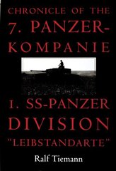 Chronicle of the 7. Panzer-kompanie 1. SS-Panzer Division Leibstandarte hind ja info | Ajalooraamatud | kaup24.ee