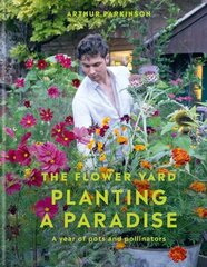 Planting a Paradise: A year of pots and pollinators - THE SUNDAY TIMES bestselling gardening author цена и информация | Книги по садоводству | kaup24.ee