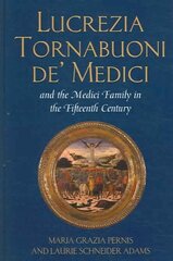 Lucrezia Tornabuoni de' Medici and the Medici Family in the Fifteenth Century illustrated edition цена и информация | Книги об искусстве | kaup24.ee