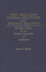 West Germany: Internal Structures and External Relations: Foreign Policy of the Federal Republic of Germany цена и информация | Книги по социальным наукам | kaup24.ee