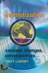 Mediatization: Concept, Changes, Consequences New edition цена и информация | Книги о питании и здоровом образе жизни | kaup24.ee