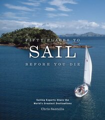 Fifty Places to Sail Before You Die: Sailing Experts Share the World's Greatest Destinations illustrated edition hind ja info | Tervislik eluviis ja toitumine | kaup24.ee