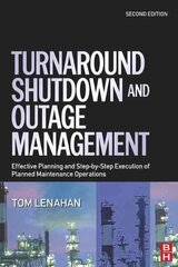 Turnaround, Shutdown and Outage Management: Effective Planning and Step-by-Step Execution of Planned Maintenance Operations 2nd Revised edition цена и информация | Книги по экономике | kaup24.ee