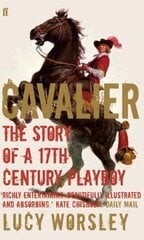Cavalier: The Story Of A 17th Century Playboy Main hind ja info | Elulooraamatud, biograafiad, memuaarid | kaup24.ee