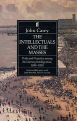 The Intellectuals and the Masses: Pride and Prejudice Among the Literary Intelligentsia 1880-1939 Main цена и информация | Исторические книги | kaup24.ee