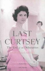 Last Curtsey: The End of the Debutantes Main цена и информация | Биографии, автобиогафии, мемуары | kaup24.ee