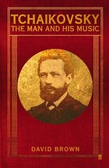 Tchaikovsky: The Man and his Music Main hind ja info | Elulooraamatud, biograafiad, memuaarid | kaup24.ee