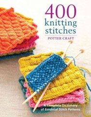 400 Knitting Stitches: A Complete Dictionary of Essential Stitch Patterns цена и информация | Книги о питании и здоровом образе жизни | kaup24.ee