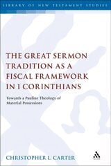 Great Sermon Tradition as a Fiscal Framework in 1 Corinthians: Towards a Pauline Theology of Material Possessions hind ja info | Usukirjandus, religioossed raamatud | kaup24.ee