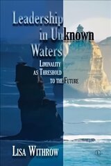 Leadership in Unknown Water: Liminality as Threshold into the Future hind ja info | Usukirjandus, religioossed raamatud | kaup24.ee