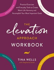 Elevation Approach Workbook: Practical Exercises and Everyday Tools to Create Work-Life Harmony and Accomplish Your Most Important Goals hind ja info | Ühiskonnateemalised raamatud | kaup24.ee