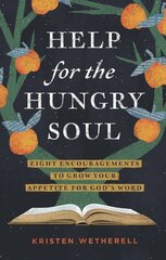 Help for the Hungry Soul: Eight Encouragements to Grow Your Appetite for God's Word цена и информация | Духовная литература | kaup24.ee