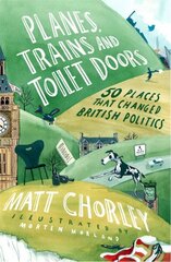 Planes, Trains and Toilet Doors: 50 Places That Changed British Politics hind ja info | Ühiskonnateemalised raamatud | kaup24.ee